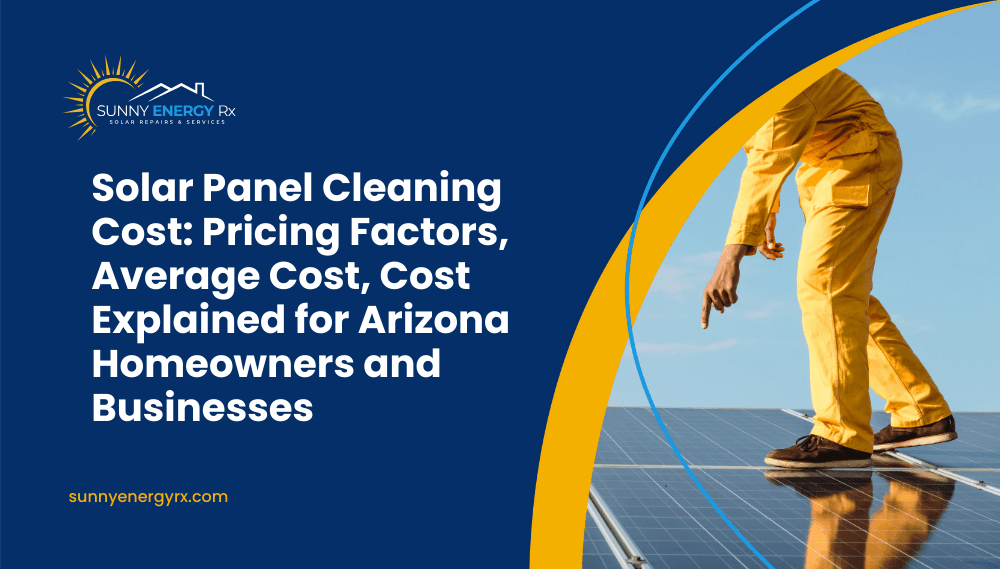 Solar Panel Cleaning Cost Explained for Arizona Homes & Businesses