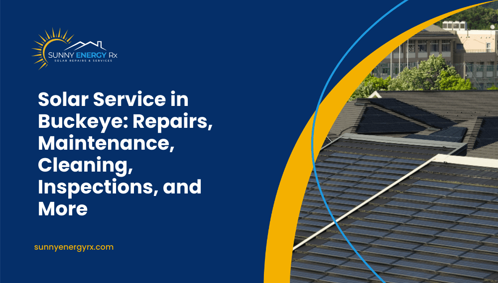 Solar Service in Buckeye: Repairs, Cleaning, Inspections, and More