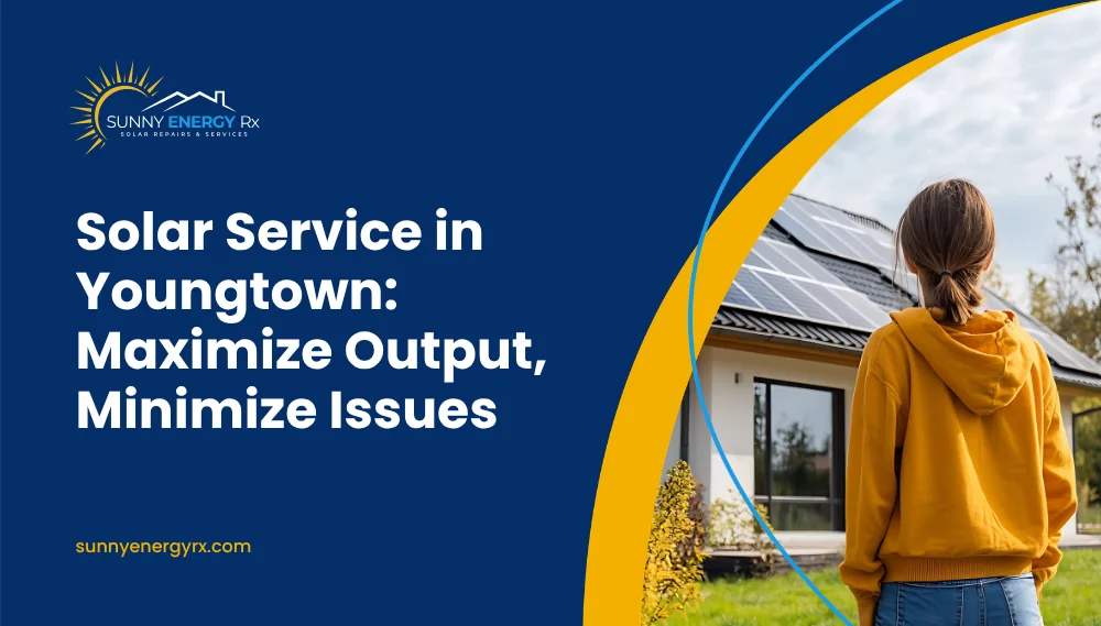 Solar Service in Youngtown: Maximize Output, Minimize Issues