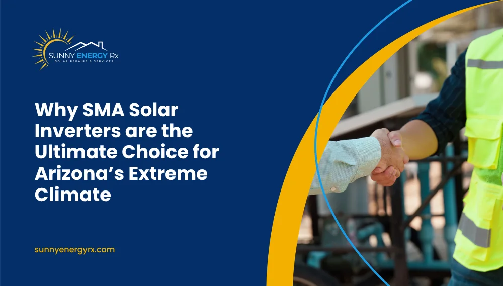 Why SMA Solar Inverters are the Ultimate Choice for Arizona’s Extreme Climate
