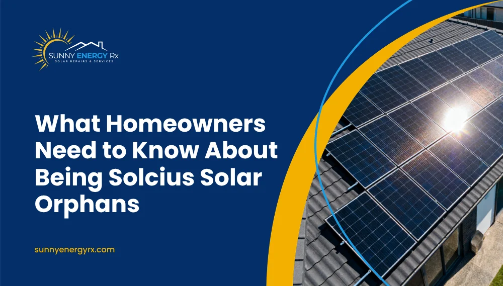 What Homeowners Need to Know About Being Solcius Solar Orphans