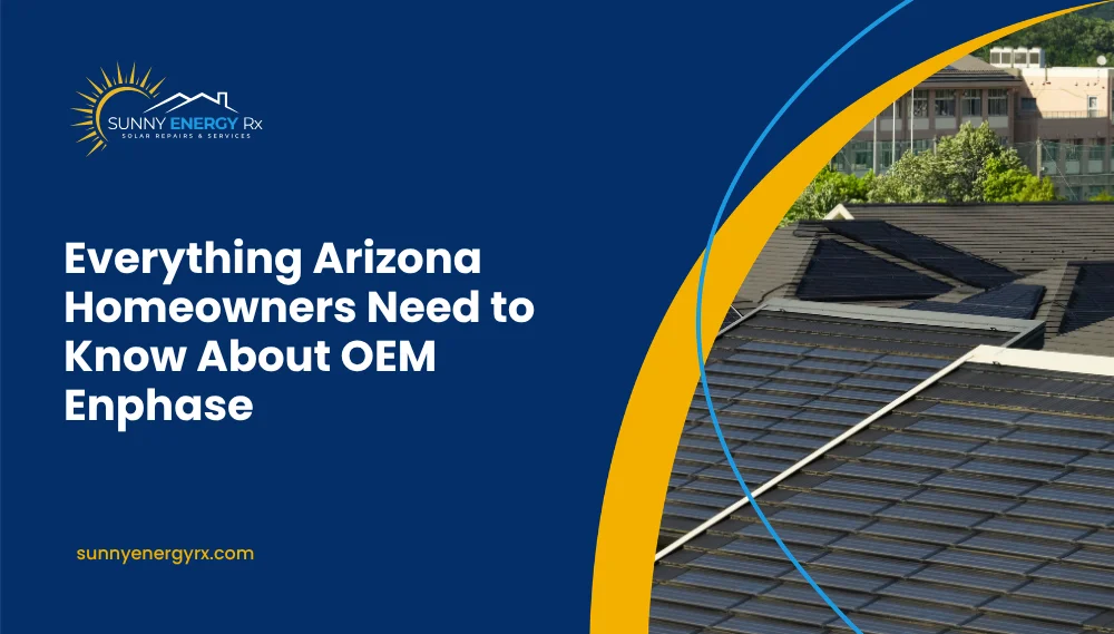 Everything Arizona Homeowners Need to Know About OEM Enphase