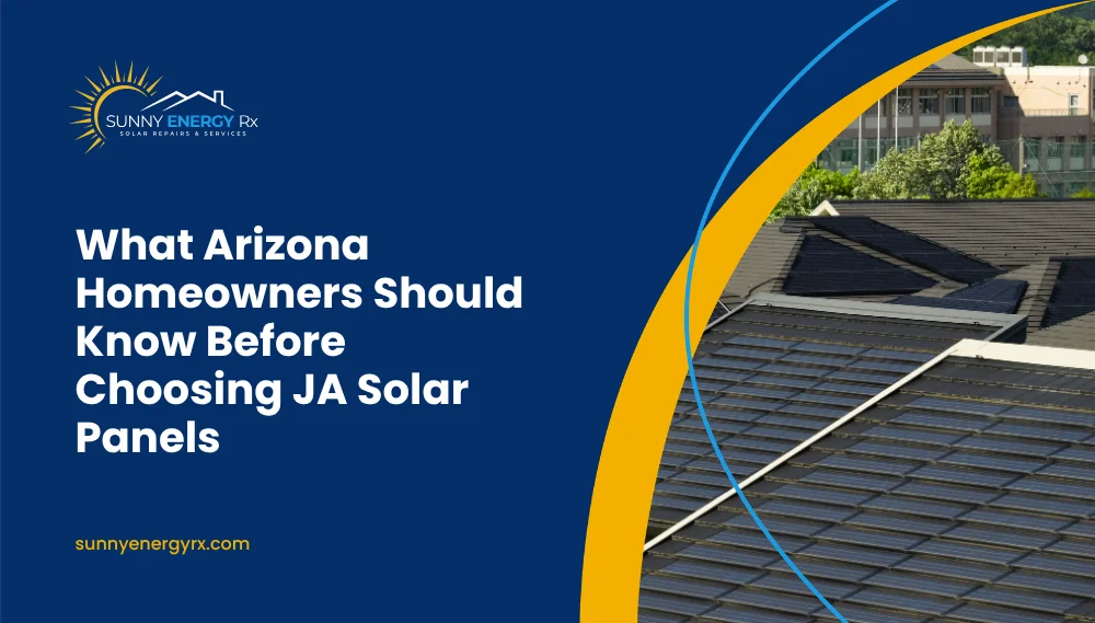 What Arizona Homeowners Should Know Before Choosing JA Solar Panels 